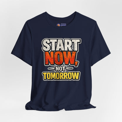 Start now not tomorrow - motivational - Unisex Jersey Short Sleeve Tee