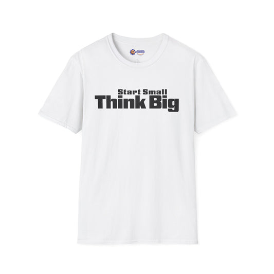 Start Small Think Big Unisex Softstyle T-Shirt -Motivational- Entrepreneur Tee